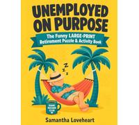 Unemployed on Purpose: The Funny Large-Print Retirement Puzzle & Activity Book