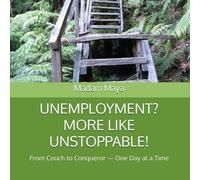 UNEMPLOYMENT? MORE LIKE UNSTOPPABLE!: From Couch to Conqueror - One Day at a Time