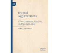 Unequal Agglomerations: Urban Structure, City Size, and Spatial Justice