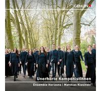 Unerhörte Komponistinnen. Œuvres chorales de compositrices méconnues. Ensemble Horizons, Klosinski.