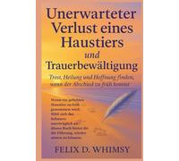 Unerwarteter Verlust eines Haustiers und Trauerbewältigung: Trost, Heilung und Hoffnung finden, wenn der Abschied zu früh kommt