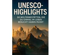 UNESCO-Highlights: 50 Welterbestätten, die du einmal im Leben besucht haben musst