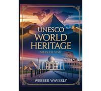 UNESCO World Heritage Sites to Visit: 2025 Cultural & Natural Wonders You Can’t Miss