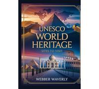 UNESCO World Heritage Sites to Visit: 2025 Cultural & Natural Wonders You Can’t Miss