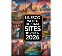 UNESCO World Heritage Sites to Visit in 2026: Explore Iconic Landmarks, Hidden Gems, Cultural Wonders, and Natural Marvels for Unforgettable Adventures