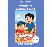 Un'estate con Alessandro e Mattia - il mio diario estivo: 6-11 anni