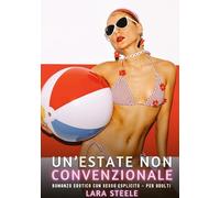 Un'estate non convenzionale: Romanzo Erotico con Sesso Esplicito - per Adulti: 346