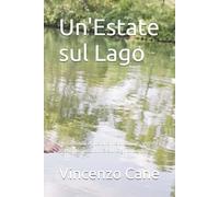 Un'Estate sul Lago: Un romanzo emozionante di amore, segreti e seconde possibilità sul Lago di Garda