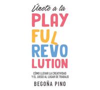Únete a la Playful Revolution: Cómo llevar la creatividad y el juego al lugar de trabajo