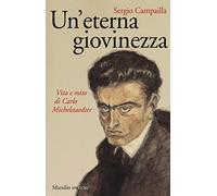 Un'eterna giovinezza. Vita e mito di Carlo Michelstaedter (Gli specchi)