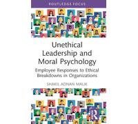 Unethical Leadership and Moral Psychology: Employee Responses to Ethical Breakdowns in Organizations (Routledge Studies in Leadership Research)