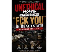 Unethical Ways: How to Make F You Money in Real Estate - Wholesale Houses 101