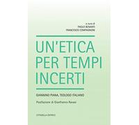 Un'etica per tempi incerti. Giannino Piana, teologo italiano (Teologia. Saggi)