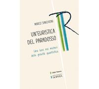 Un'euristica del paradosso. Una luce nei misteri della gravità quantistica (Tracce. Fondo librario R. Tassi)