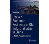 Uneven Economic Resilience of Old Industrial Cities in China: A Multiple-Perspective Analysis (Urban Sustainability)