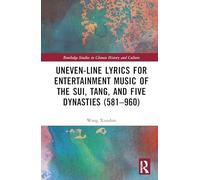 Uneven-Line Lyrics for Entertainment Music of the Sui, Tang, and Five Dynasties (581-960) (Routledge Studies in Chinese History and Culture)