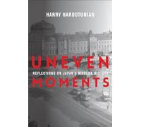 Uneven Moments: Reflections on Japan's Modern History (Asia Perspectives: History, Society, and Culture)