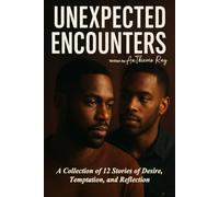 Unexpected Encounters: A Collection of 12 Stories of Desire, Temptation and Reflection