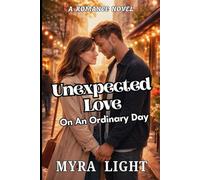 Unexpected Love On An Ordinary Day: A Romance Novel
