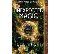 Unexpected Magic: A Romantic Fantasy series (Many Kinds of Magic)