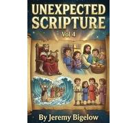 UNEXPECTED SCRIPTURE VOL 4: Bible Facts | Spiritual Growth | Humor | Miracles | Mystery | Revelation | Adventure | Weird | Surprising | Inspiring | 6x9 Inches | 93 Pages (UNEXPECTED SCRIPTURE SERIES)