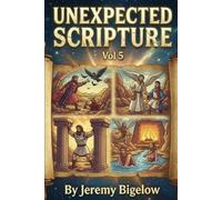 UNEXPECTED SCRIPTURE VOL 5: Bible Facts | Spiritual Growth | Humor | Miracles | Mystery | Revelation | Adventure | Weird | Surprising | Inspiring | 6x9 Inches | 85 Pages (UNEXPECTED SCRIPTURE SERIES)