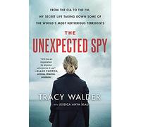 Unexpected Spy: From the CIA to the FBI, My Secret Life Taking Down Some of the World's Most Notorious Terrorists