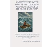Unexpectedly swept away by the turbulent and fierce rapids of the great river "Life"!: What was it like for you rafting through the ferocious and violent rapids of the great river "Life"?