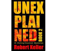 Unexplained Book 2: 16 Baffling Unsolved Mysteries