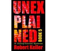 Unexplained Book 5: 16 Baffling Unsolved Mysteries