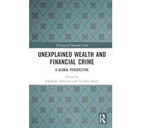 Unexplained Wealth and Financial Crime: A Global Perspective (The Law of Financial Crime)