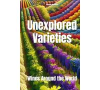 Unexplored Varieties: Wines Around the World (Wines of the World)