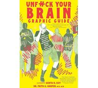 UNF CK YOUR BRAIN GRAPHIC GUIDE USING SCIENCE: Using Science to Get Over Anxiety, Depression, Anger, Freak-outs, and Triggers (5-Minute Therapy)