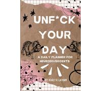 Unf*ck Your Day: A Daily Planner for Neurodivergents