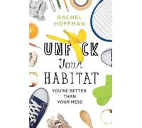 Unf*ck Your Habitat: You're Better Than Your Mess