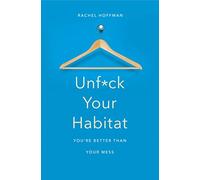 Unf*ck Your Habitat: You're Better Than Your Mess