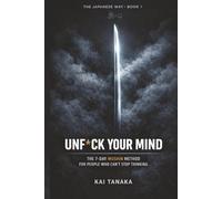 UNF*CK YOUR MIND: The 7-Day Mushin Method for People Who Can't Stop Thinking (THE JAPANESE WAY)