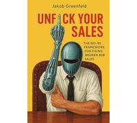Unf*ck Your Sales: The No-BS Framework for Fixing Broken B2B Sales