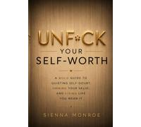 UNF*CK YOUR SELF-WORTH: A Bold Guide to Quieting Self-Doubt, Owning Your Value, and Living Like You Mean It