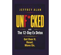 UNF*CKED: And The 12-Day Ex Detox