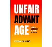Unfair Advantage: Life’s Not Fair. Play It Better