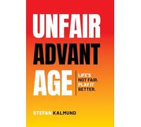 Unfair Advantage: Life’s Not Fair. Play It Better