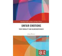 Unfair Emotions: Their Morality and Blameworthiness (Routledge Studies in Ethics and Moral Theory)