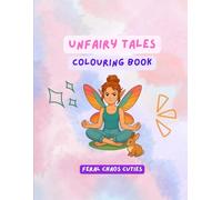 Unfairy Tales: A Colouring Book Of Everyday Mayhem (Feral Chaos Cuties)