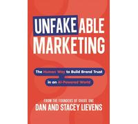 Unfakeable Marketing: The Human Way to Build Brand Trust in an AI-Powered World