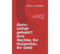 Unfall gehabt? Ihre Rechte, Ihr Gutachter, Ihr Geld: Der Praxisratgeber für Unfallgeschädigte - richtig handeln, Geld sichern, Fehler vermeiden