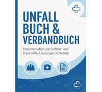 Unfall- und Verbandbuch A4: Formularbuch zur Erfassung von Unfällen, Verletzungen & Erste-Hilfe-Leistungen - DGUV-konform