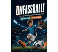 UNFASSBALL!: Die unglaublichsten Fußballrekorde der Welt - über 200 echte Bestmarken, verrückte Geschichten, Rekord-Duelle und Quizfragen für junge und große Fans