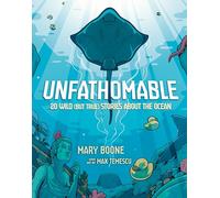 Unfathomable: 20 Wild (But True) Stories About the Ocean