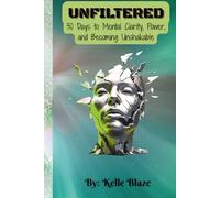 Unfiltered: 30 Days to Mental Clarity, Power, and Becoming Unshakable